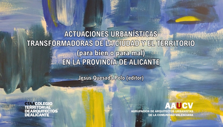 Presentación de libro: “Actuaciones urbanísticas transformadoras de la ciudad y el territorio (para bien o para mal) en la provincia de Alicante”